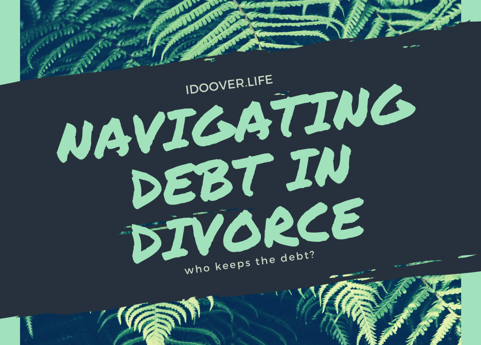Navigating Debt and Bankruptcy in Divorce